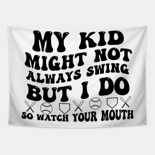 My kid might not always swing but i do so watch your mouth Tapestry