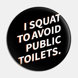 I Squat To Avoid Public Toilets Pin