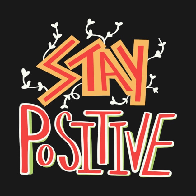 Stay positive by Courtneychurmsdesigns