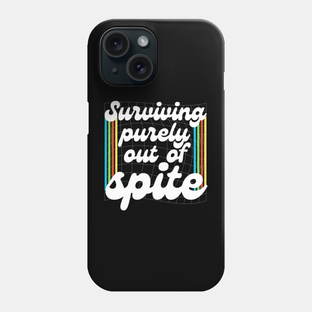 Surviving Purely Out Of Spite Phone Case by Teewyld