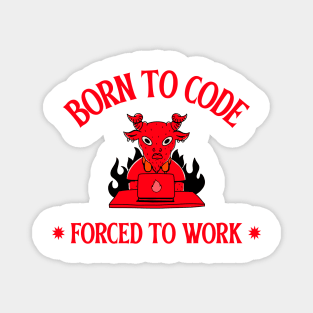 born to code, forced to work Magnet