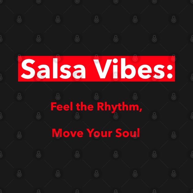 Salsa Vibes: Feel the Rhythm, Move Your Soul Salsa Dancing by PrintVerse Studios