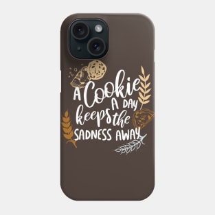 A Cookie a Day Keeps the Sadness Away Phone Case