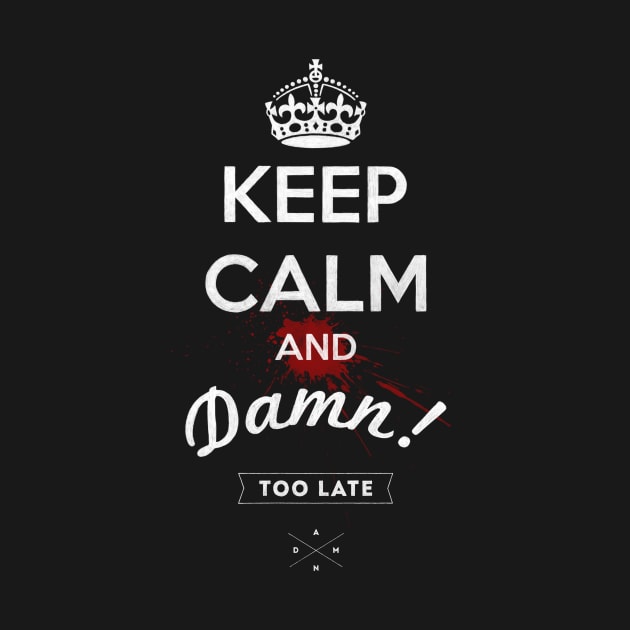keep calm and damn... by nickmanofredda