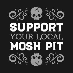 Support Your Local Mosh Pit, Rock/Metal T-Shirt