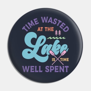 Time Wasted at the Lake is Time Well Spent Pin