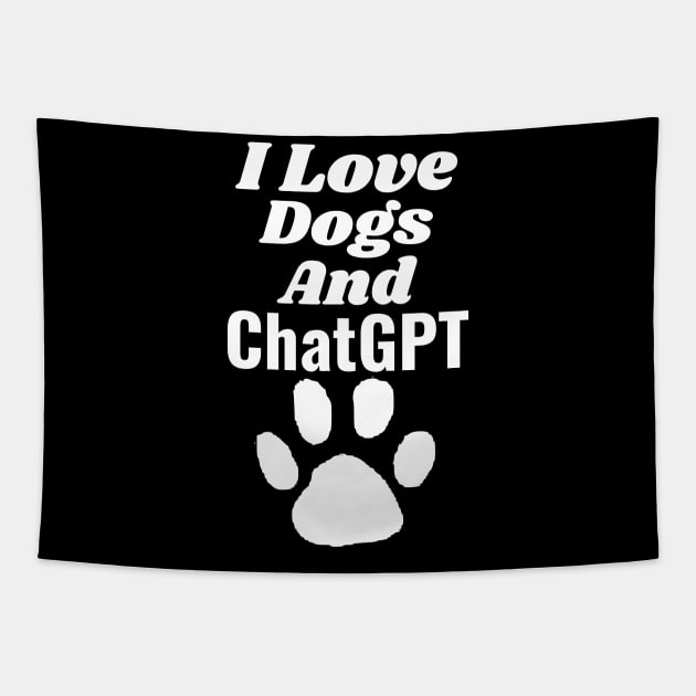 I love dogs and ChatGPT Tapestry by Aspectartworks