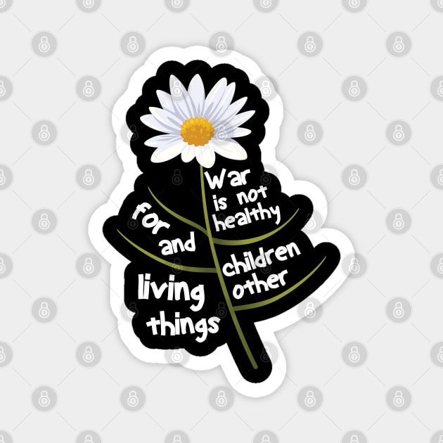 War Is Not Healthy For Children And Other Living Things Magnet by AssoDesign