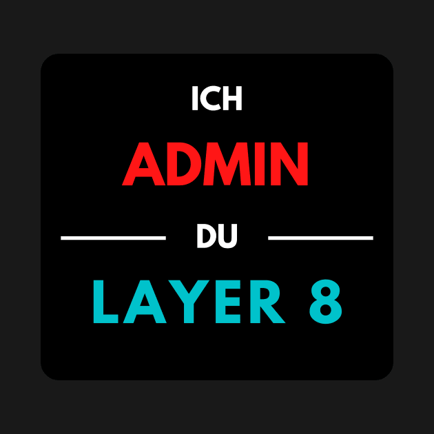 I Admin, You Layer 8 (2) by PD-Store