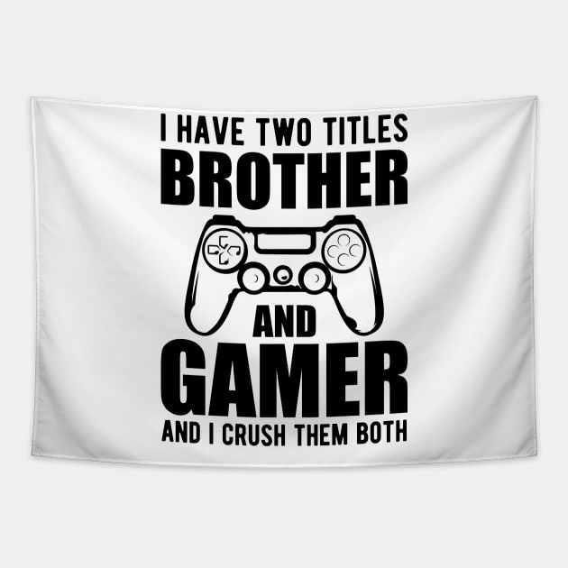 Brother and Gamer - I have two titles brother and gamer and I crush them both Tapestry by KC Happy Shop