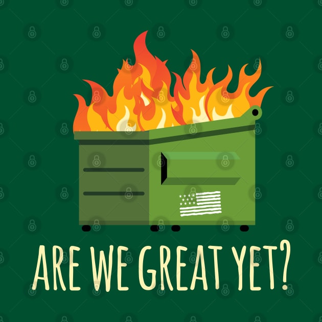Are We Great Yet? Anti-Trump Dumpster by screamingfool