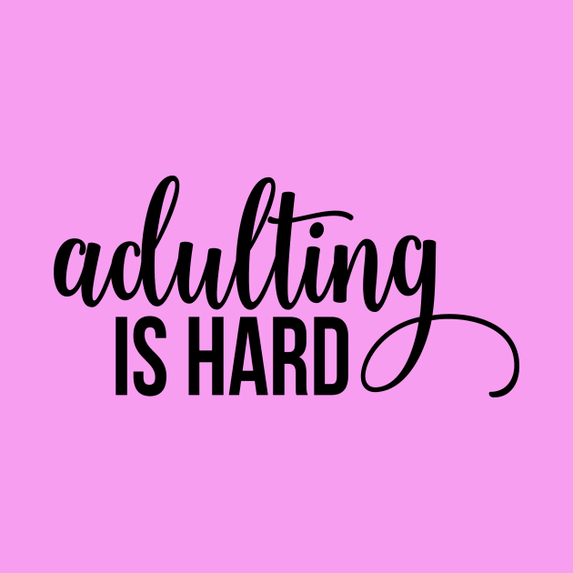 Adulting Is Hard by TeeBunny17