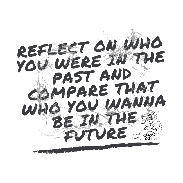 Reflect on who you were in the past and compare that who you wanna be in the future by kunasin