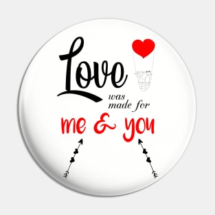 LOVE WAS MADE FOR ME AND YOU Pin