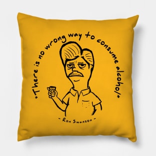 Ron Swanson - "There is no wrong way to consume alcohol." Pillow