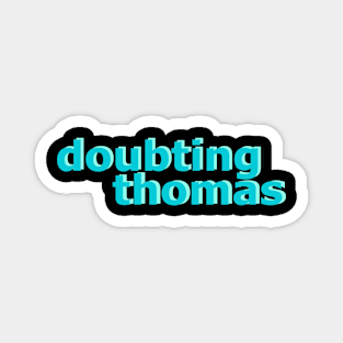 Doubting Thomas No 1 Magnet