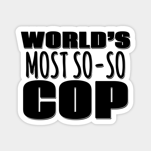 World's Most So-so Cop Magnet by Mookle