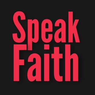 Speak Faith Inspirational lifequote Colored text T-Shirt