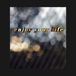 Enjoy your life T-Shirt