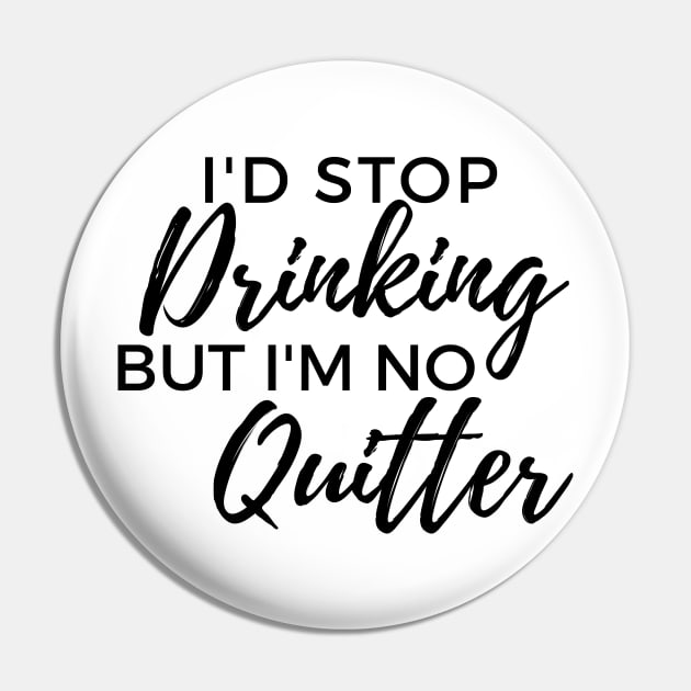 Id Stop Drinking But Im No Quitter! Funny Drinking Quote. Pin by That Cheeky Tee