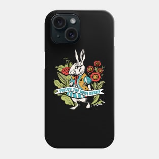 Follow the White Rabbit - Alice in Wonderland - White Rabbit Phone Case