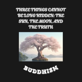 Buddhism Saying, Three Things Cannot Belong Hidden The Sun The Moon and The Truth T-Shirt