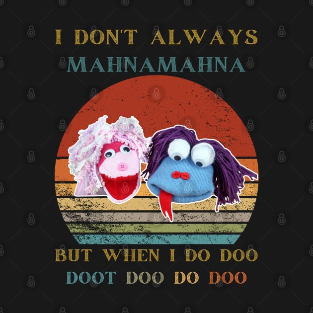 I Don't Always Mahnamahna T-Shirt, Movies Characters, Funny The Muppets by Emouran