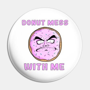 DONUT MESS WITH ME Pin