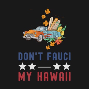 Don't Fauci My Hawaii USA Flag American Patriot Funny T-Shirt