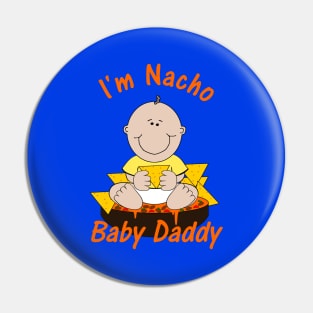 I'm Nacho Baby Daddy Humorous Pun Pin