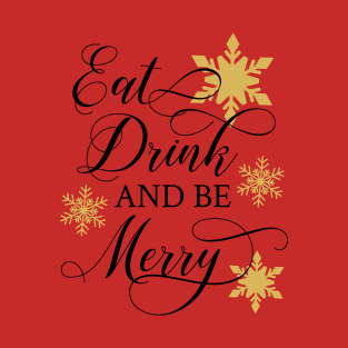 Eat, Drink and be merry T-Shirt