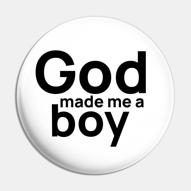 God Made Me A Boy Pin by mikepod