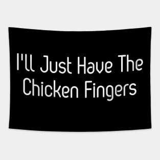 I'll Just Have The Chicken Fingers Tapestry