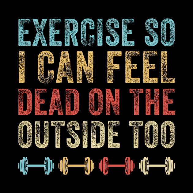 Exercise So I Can Feel Dead On The Outside Too Funny Gym by paveldmit