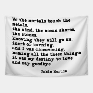 My destiny to love and say goodbye - Pablo Neruda Tapestry