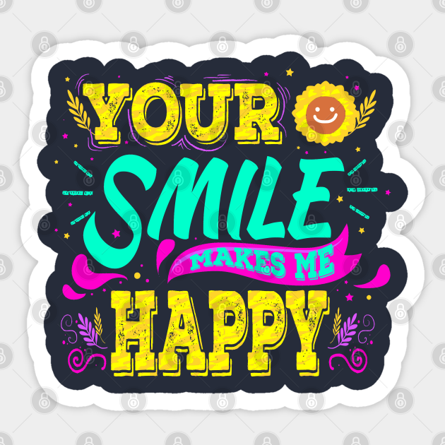 Your Smile Makes Me Happy Your Smile Makes Me Very Happy Sticker Teepublic Your Smile Makes Me Happy Your Smile Makes Me Very Happy Sticker Teepublic