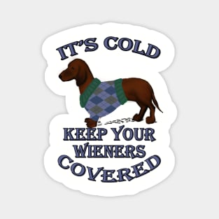 Funny Dachshund Quote, IT'S COLD KEEP YOUR WIENERS COVERED! Doxie Lover Gifts Magnet