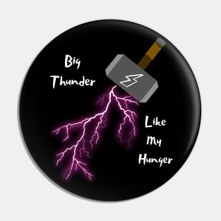 Big Thunder Like My Hunger Pin
