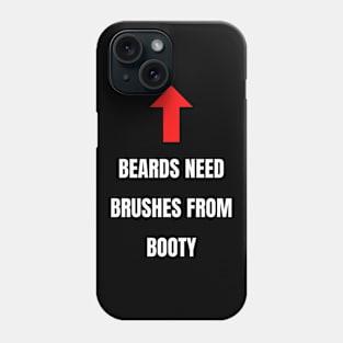 Beards Need Brushes From Booty Phone Case