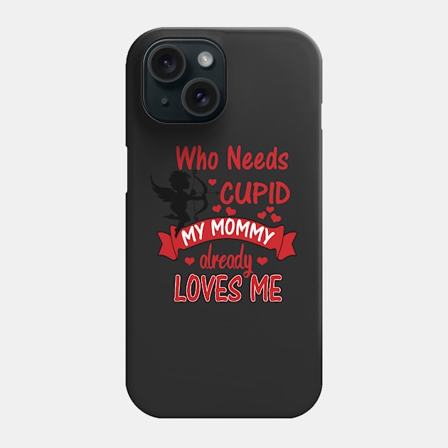 Funny Valentines Day Shirts for Kids -Who Needs Cupid, Mommy Loves Me Phone Case by 3QuartersToday