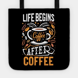 life begins after coffee Tote