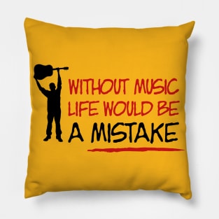 Without music, life would be a mistake Pillow