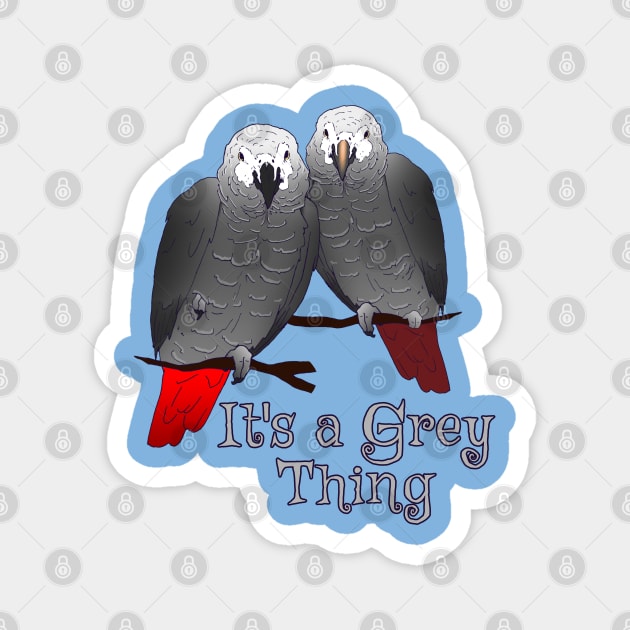 Congo and Timneh African Grey Parrot It's A Grey Thing Magnet by Einstein Parrot