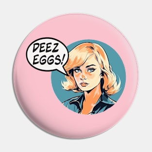 Deez Eggs! Pin