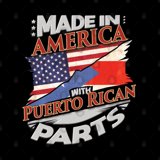 Made In America With Puerto Rican Parts - Gift for Puerto Rican From Puerto Rico by Country Flags