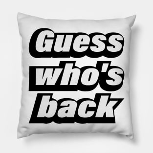 Guess who's back - fun song lyrics Pillow