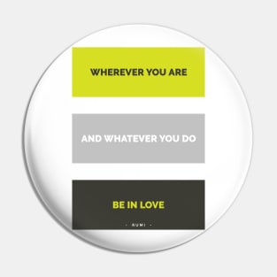 Be in love - Rumi Quote Typography Pin