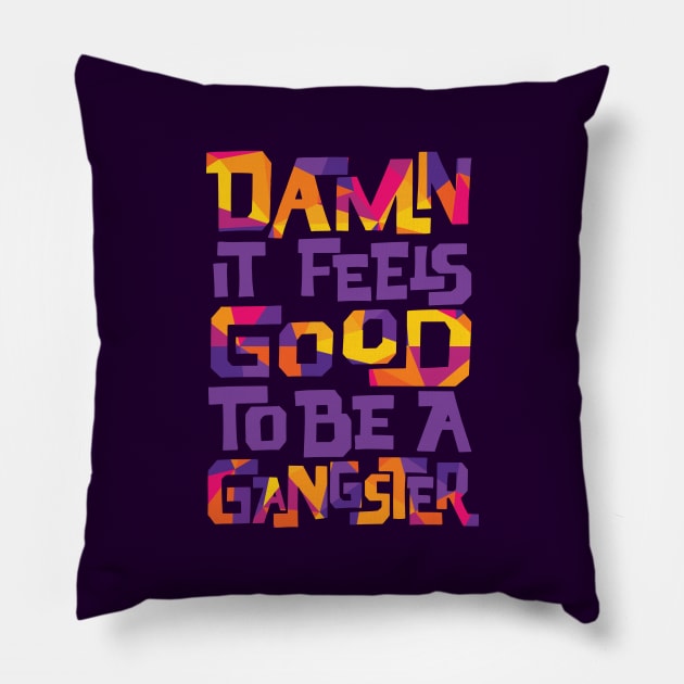 Damn It Feels Good to be a Gangster Pillow by polliadesign