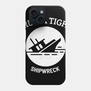 I RUN A TIGHT Shipwreck Phone Case