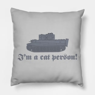 Im a cat person! Tiger tank with a rotated turret (gray color) Pillow